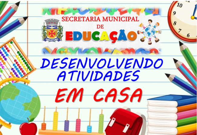 SECRETARIA MUNICIPAL DE EDUCAÇÃO DISPONIBILIZA ATIVIDADES PARA PAIS & ALUNOS DESENVOLVEREM EM CASA